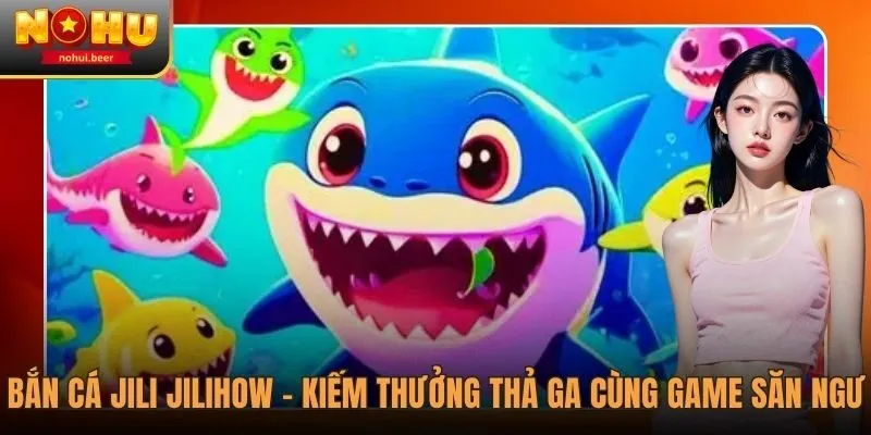 Bắn Cá JILI JILIHOW - Kiếm Thưởng Thả Ga Với Đại Dương Huyền Bí 1 Bắn Cá JILI JILIHOW - Kiếm Thưởng Thả Ga Với Đại Dương Huyền Bí