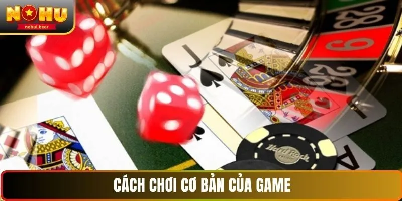 Cách chơi cơ bản của game bài NOHU Cách chơi cơ bản của game bài NOHU