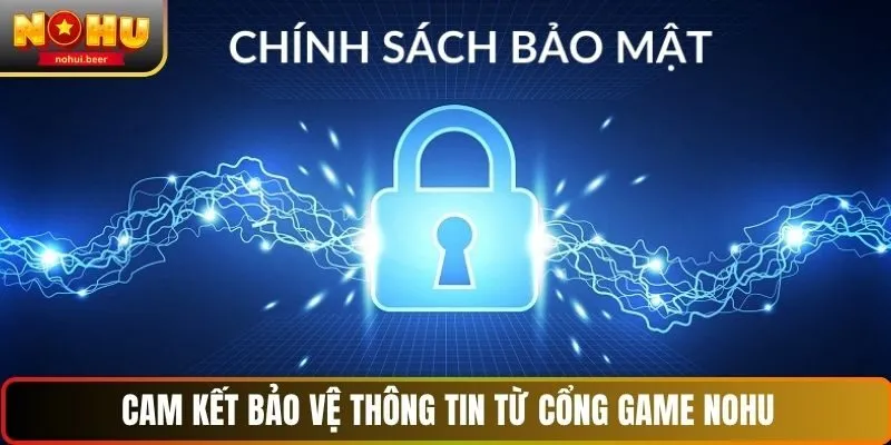 Cam kết bảo vệ thông tin từ cổng game NOHU Cam kết bảo vệ thông tin từ cổng game NOHU