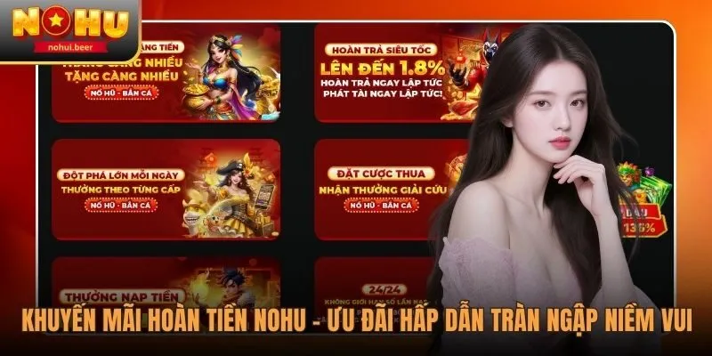 Khuyến Mãi Hoàn Tiền NOHU - Ưu Đãi Hấp Dẫn Tràn Ngập Niềm Vui 1 Khuyến Mãi Hoàn Tiền NOHU - Ưu Đãi Hấp Dẫn Tràn Ngập Niềm Vui