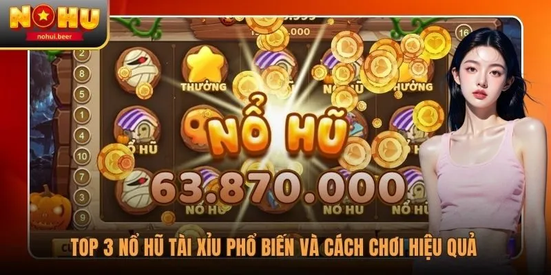 Top Game Nổ Hũ Tài Xỉu Phổ Biến Và Cách Chơi Hiệu Quả 1 Nổ Hũ Tài Xỉu Phổ Biến Và Cách Chơi Hiệu Quả
