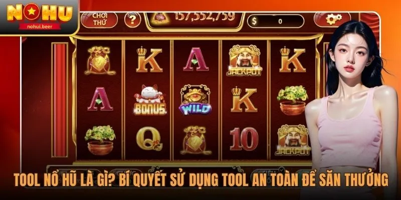 Tool Nổ Hũ Là Gì? Bí Quyết Sử Dụng Tool An Toàn Để Săn Thưởng 1 Tool Nổ Hũ Là Gì? Bí Quyết Sử Dụng Tool An Toàn Để Săn Thưởng