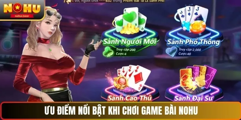 Ưu điểm nổi bật khi chơi game bài NOHU Ưu điểm nổi bật khi chơi game bài NOHU